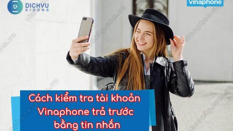 Cach kiem tra tai khoan vinaphone tra truoc bang tin nhan
