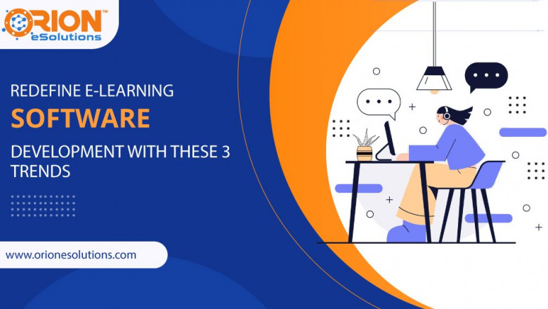 REDEFINE ELEARNING SOFTWARE DEVELOPMENT WITH THESE 3 TRENDS