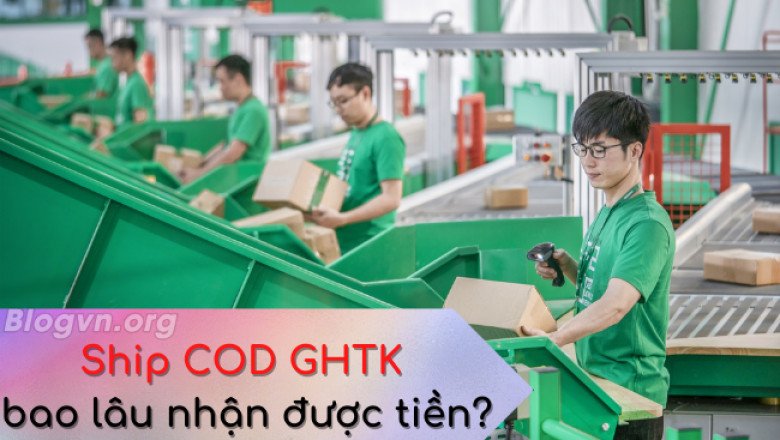 Ship cod ghtk bao lau nhan duoc tien