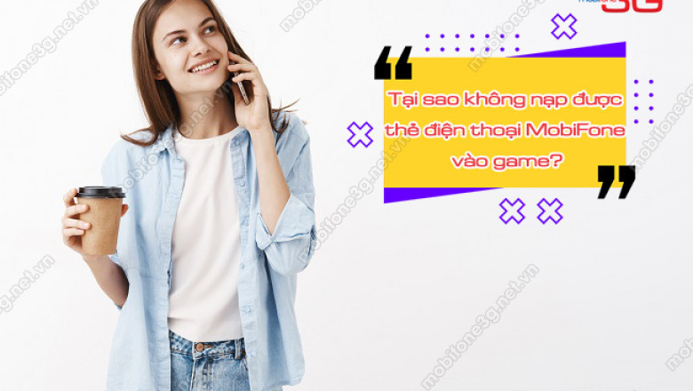 Tai sao khong nap duoc the dien thoai mobifone vao game