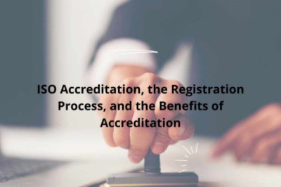 ISO Accreditation, the Registration Process, and the Benefits of Accreditation