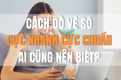 Cach do ve so cuc nhanh cuc chuan nam 2022