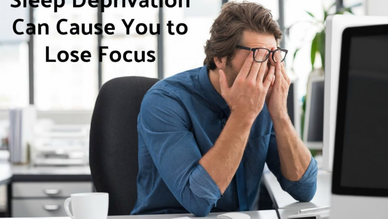 sleep deprivation can cause you to lose focus