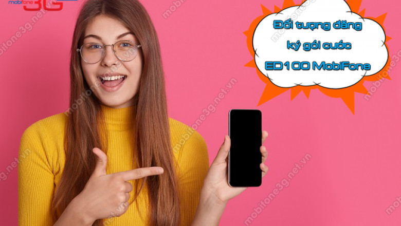 Doi tuong dang ky goi cuoc ED100 MobiFone