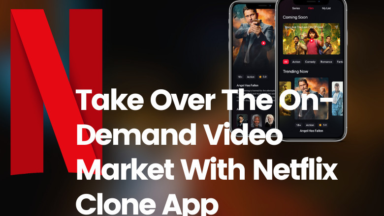 Take Over The On-Demand Video Market With Netflix Clone App
