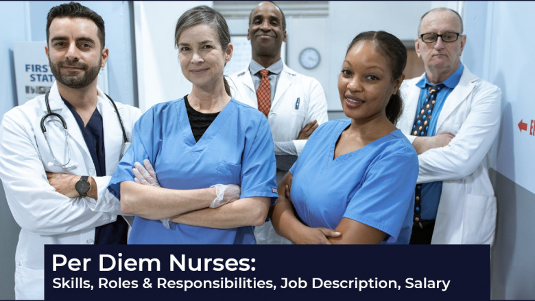 Per Diem Nurses: Skills, Roles & Responsibilities, Job Description, Salary