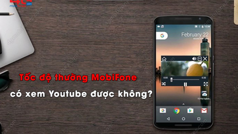 Toc do 4g thuong mobifone co xem duoc youtube khong