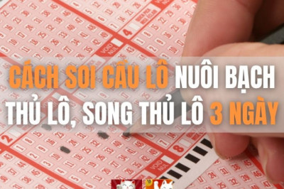 Cach soi cau lo, bach thu lo, song thu lo ba ngay