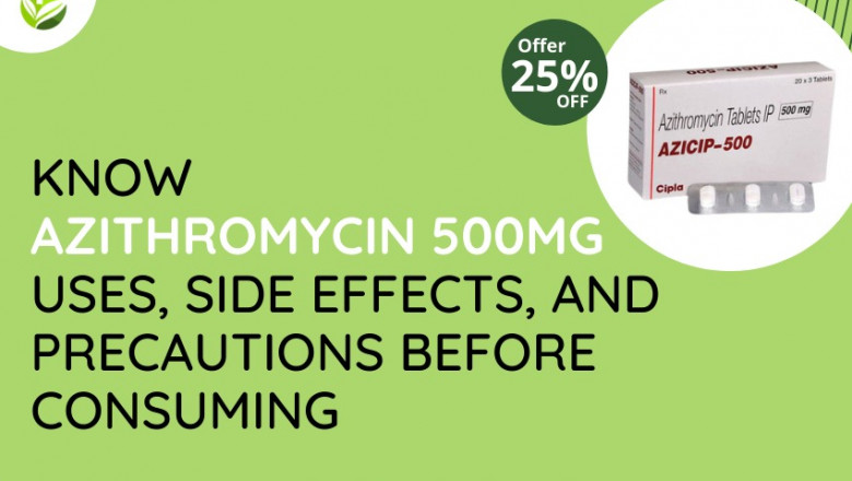 Know Azithromycin 500mg Uses, Side Effects, And Precautions Before Consuming