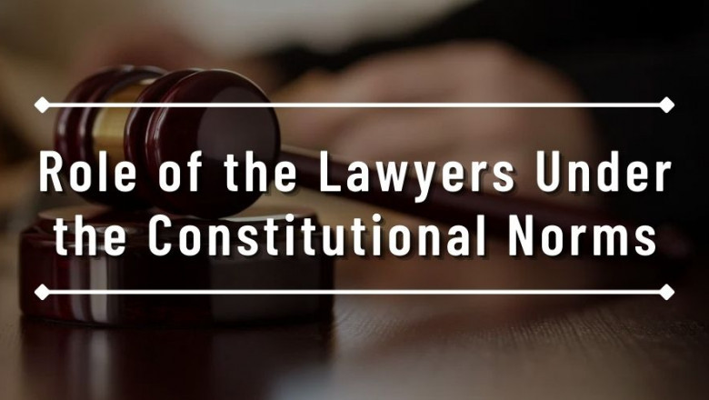 The Role of the Advocates Under the Constitutional Norms