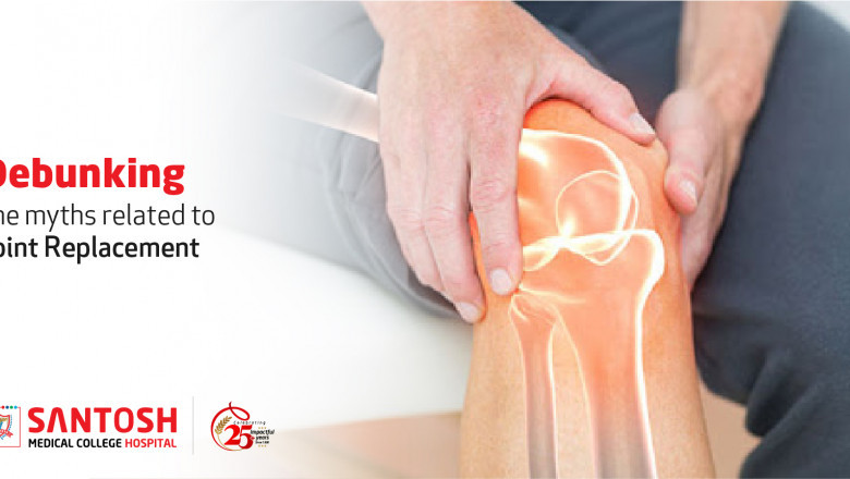 Debunking The Myths Related To Joint Replacement - Santosh Hospitals