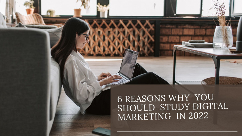 6 Reasons Why you should Study Digital Marketing in 2022