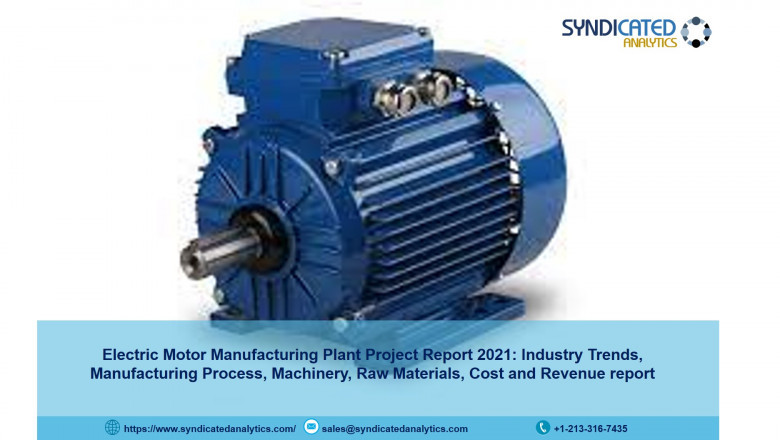 Detailed Project Report On Electric Motor Manufacturing Plant 2021: Plant Cost, Business Plan, Industry Trends, Raw Materials, Cost And Revenue 2026 | Syndicated Analytics