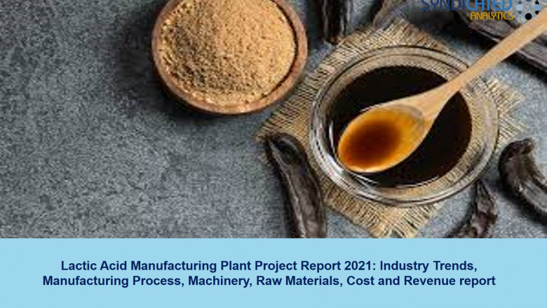 Lactic Acid Manufacturing Project Report 2021: Manufacturing Process, Plant Cost, Raw Materials, Business Plan, Industry Trends, Machinery Requirements 2026 - Syndicated Analytics