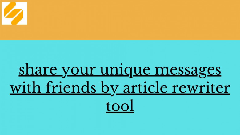 Share your unique messages with friends with the article rewriter tool