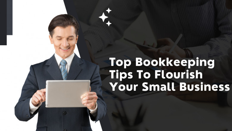 Top Bookkeeping Tips To Flourish Your Small Business