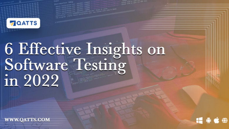 6 Effective Insights on Software Testing in 2022