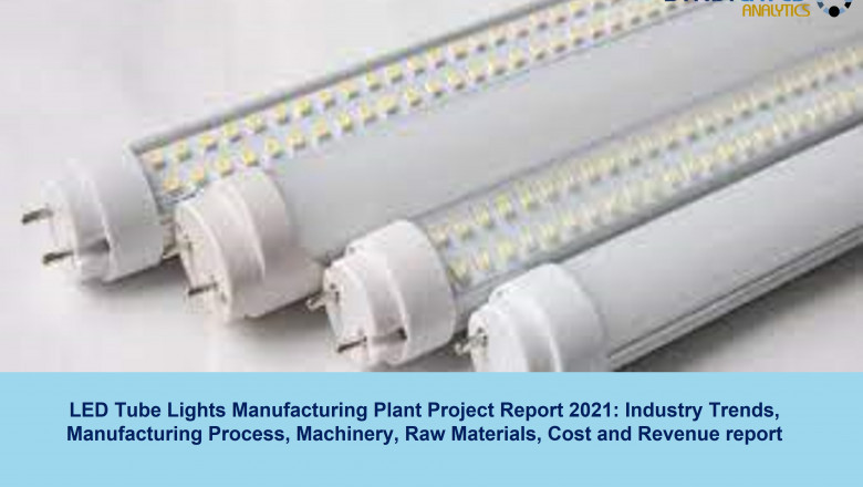 LED Tube Lights Project Report 2021: Plant Cost, Manufacturing Process, Industry Trends, and Forecast till 2026  | Syndicated Analytics