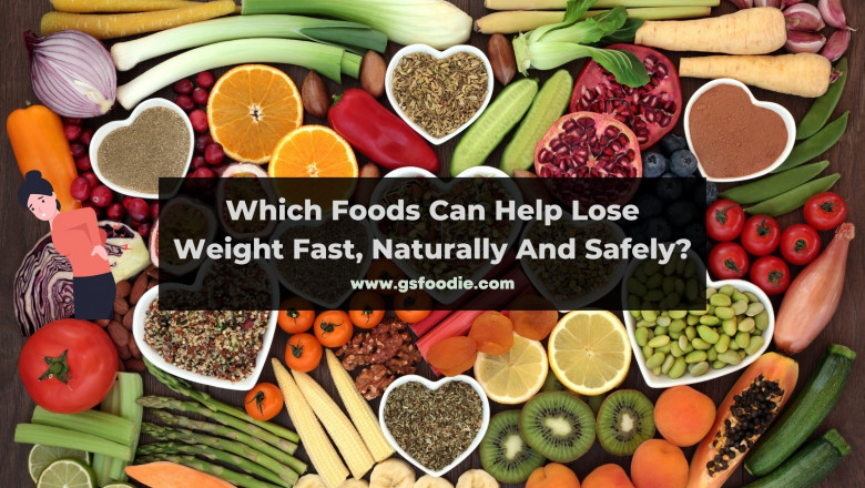 Which Foods Can Help Lose Weight Fast, Naturally And Safely?