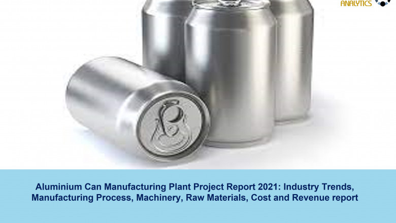 Detailed Project Report On Aluminium Can Manufacturing Plant 2021-2026: Business Plan, Plant Cost, Industry Trends, Machinery Requirements, Raw Materials | Syndicated Analytics
