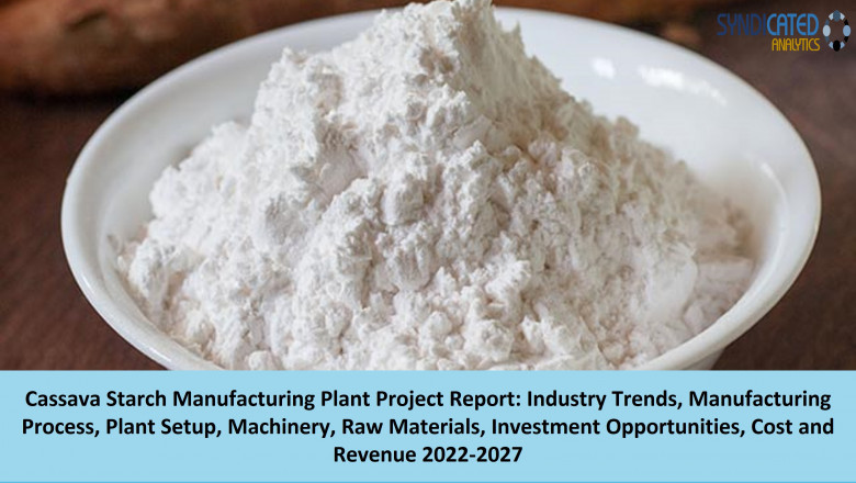 Detailed Project Report On Cassava Starch Manufacturing Plant 2022-2027: Business Plan, Plant Cost, Industry Trends, Machinery Requirements, Raw Materials | Syndicated Analytics