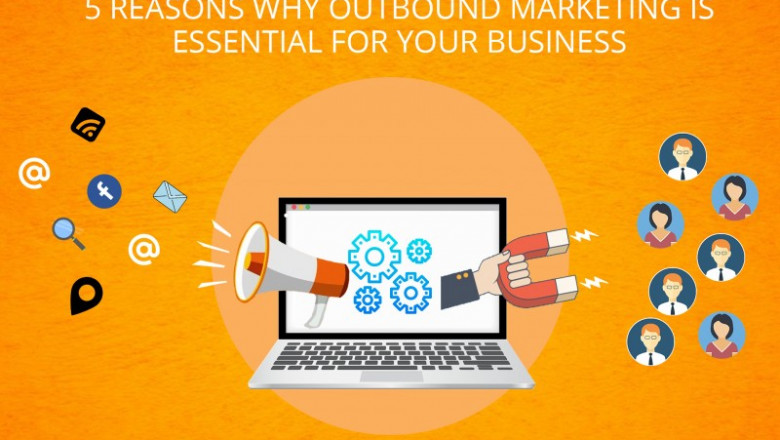 5 Reasons Why Outbound Marketing Is Essential for Your Business