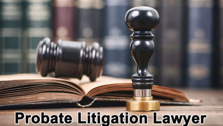 How to Choose The Best Probate Litigation Lawyer For Their Legal Needs?