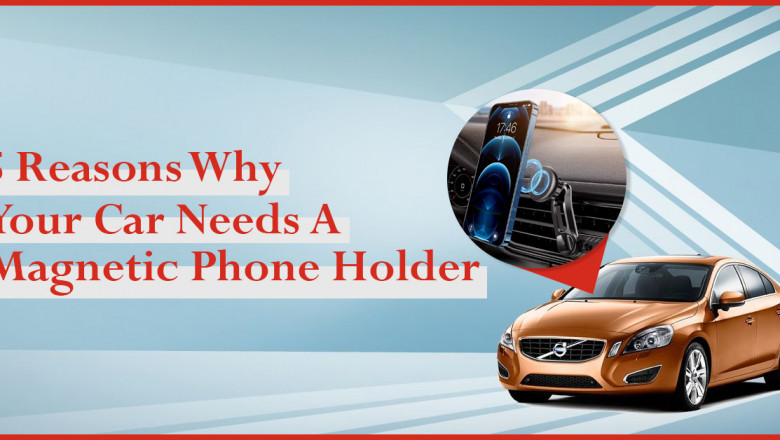 5 Reasons Why Magnetic Car Phone Holder Needed