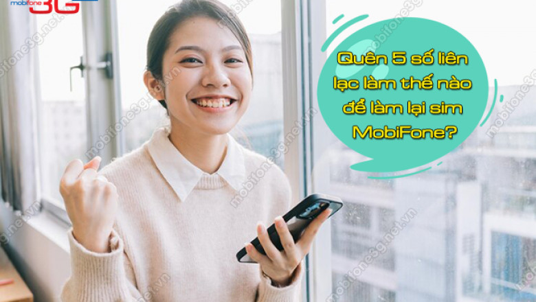 Quen 5 so lien lac lam the nao de lam lai sim mobifone