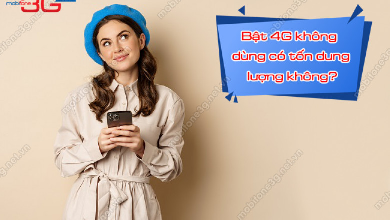 Bat 4g khong dung co ton dung luong khong