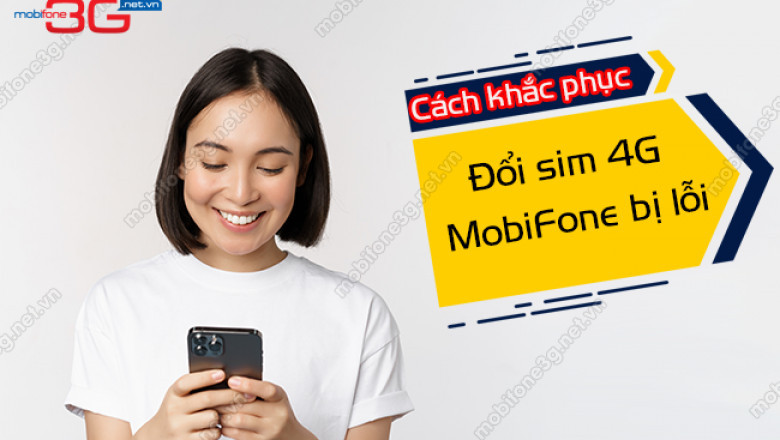 Doi sim 4G MobiFone bi loi