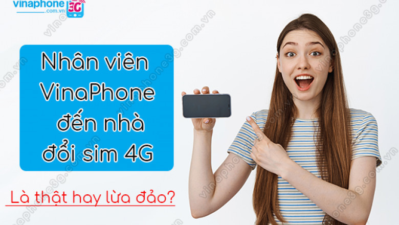 Vinaphone den nha doi sim 4g là that hay lua dao