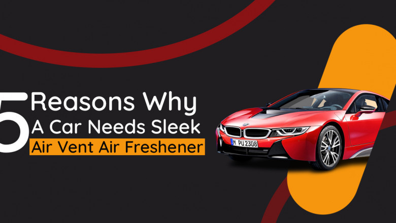 5 Reasons Why A Car Needs Sleek Air Vent Air Freshener