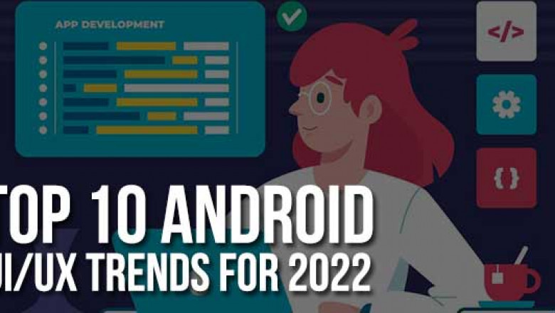 Top 10 Android UI/UX Trends For 2022