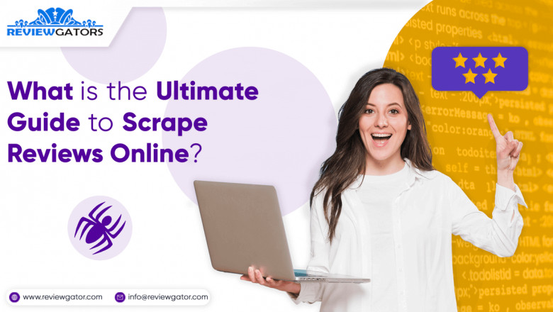 What Is The Ultimate Guide To Scrape Reviews Online?