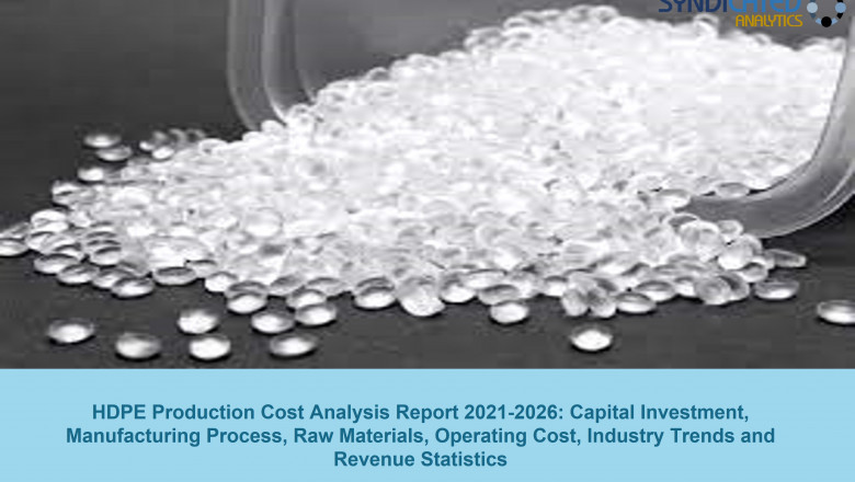 HDPE Price Trends, Production Cost Analysis, Forecast, Raw Materials Costs 2021-2026 | Syndicated Analytics