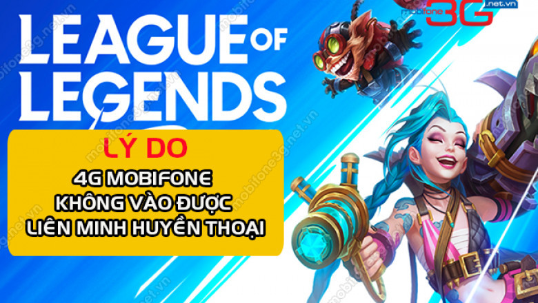 4G mobifone khong vao duoc lien minh huyen thoai