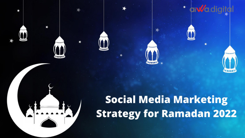 Building Your Social Media Marketing Strategy for Ramadan 2022