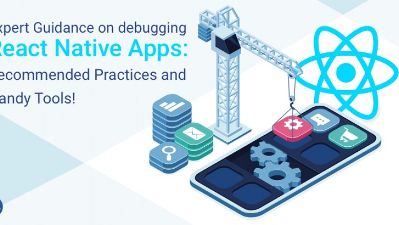 Best tools and Practices to debug React Native Apps!