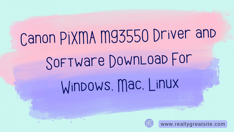 How to Download and Install the Canon PIXMA MG3550 Driver and Software on Windows, Mac, and Linux