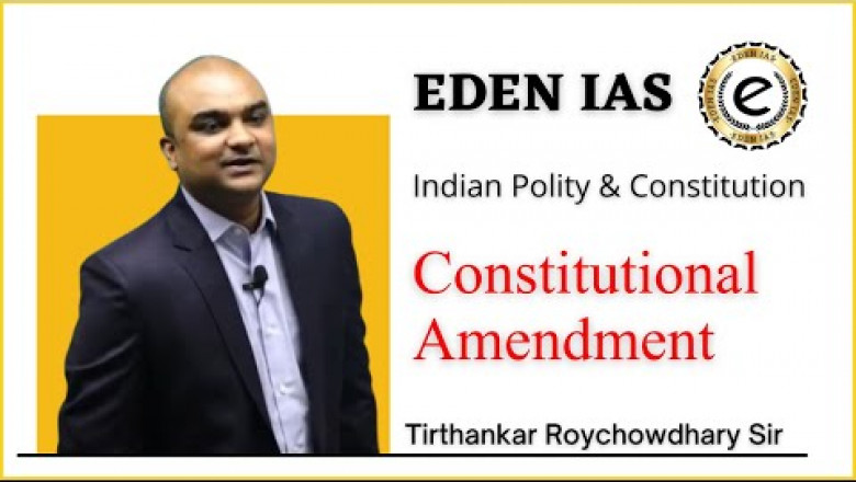 Amendment of Constitution | Indian Constitution by Tirthankar Roy Sir | EDEN IAS