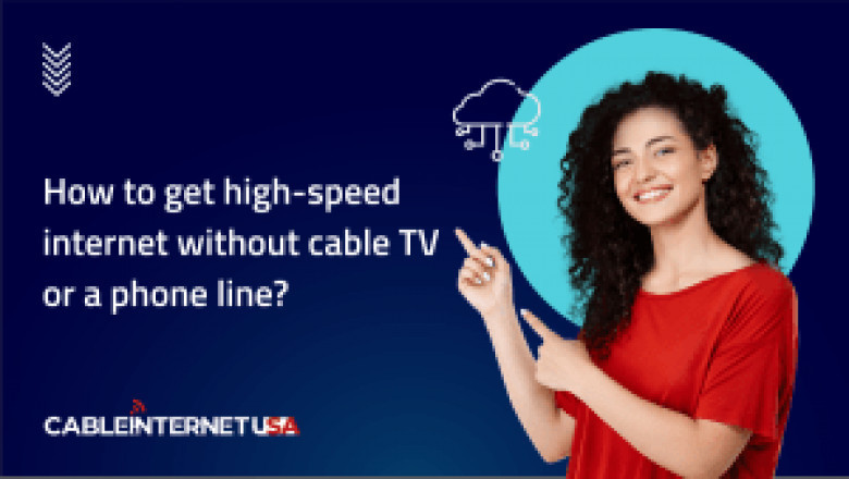 How to Get High-Speed Internet Without Cable TV or a Phone Line.