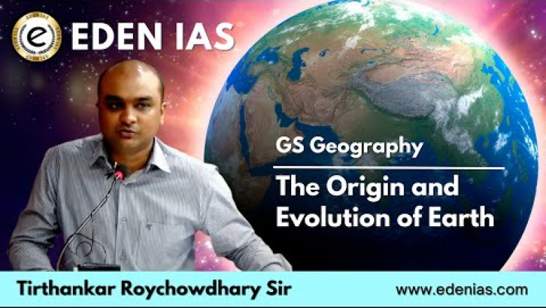 The Origin and Evolution of Earth | Geography | @EDEN IAS Tirthankar Roy Sir