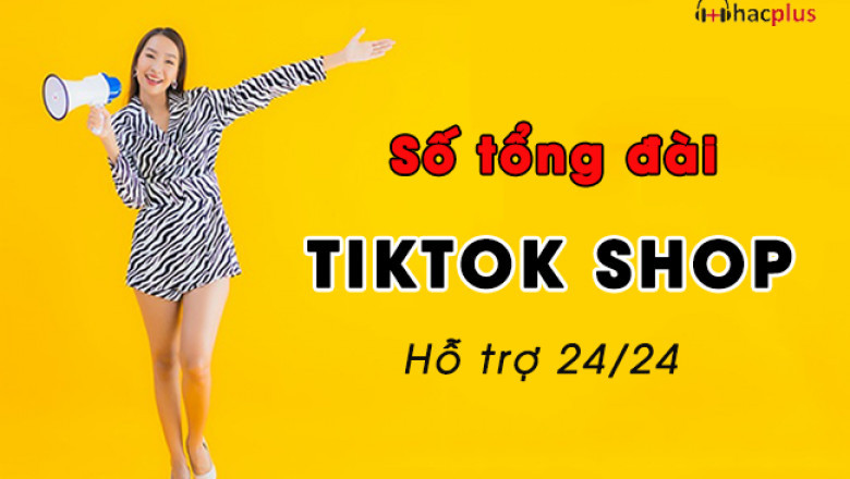 Tong dai TikTok Shop