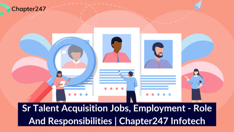 Sr Talent Acquisition Jobs, Employment - Role and Responsibilities | Chapter247 Infotech