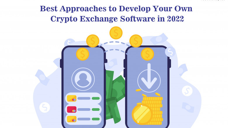 Best Approaches to Develop Your Own Crypto Exchange Software in 2022