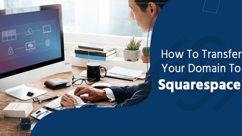 How To Transfer Your Domain To Squarespace?