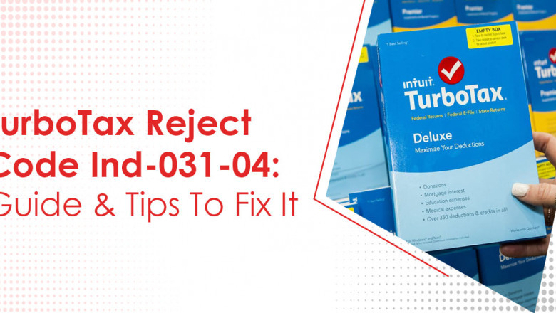 TurboTax Reject Code Ind-031-04 | Guide & Tips To Fix It