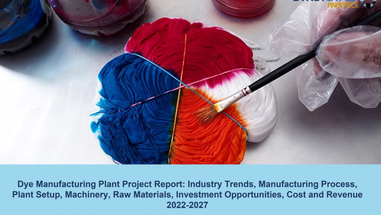 Dye Manufacturing Plant Cost 2022-2027: Manufacturing Process, Raw Materials, Business Plan, Industry Trends, Machinery Requirements - Syndicated Analytics