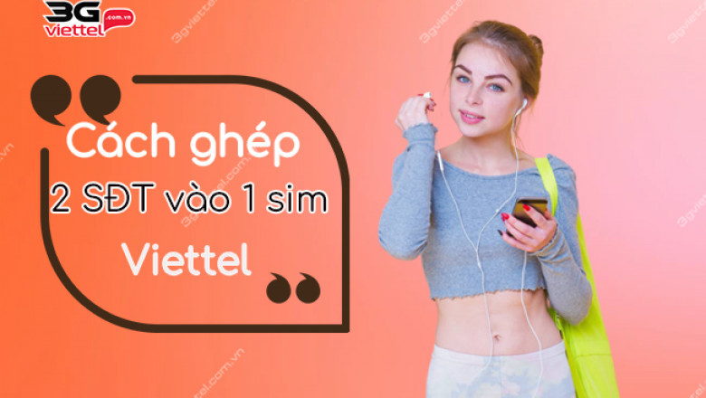 ghep 2 so dien thoai vao 1 sim viettel